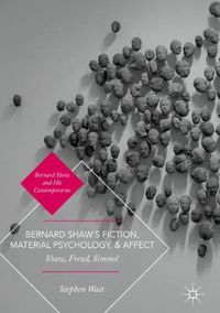 Cover image for Bernard Shaw's Fiction, Material Psychology, and Affect: Shaw, Freud, Simmel