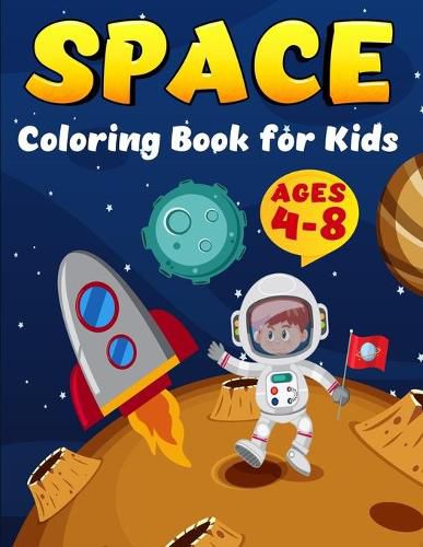 Cover image for Space COloring Book for kids ages 4-8: Coloring Book for Kids Astronauts, Planets, Space Ships and Outer Space for Kids Ages 4-8, 6-8, 9-12