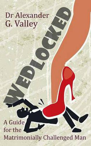 Cover image for Wedlocked - A (Not-So) Humorous Guide for the Matrimonially Challenged Man