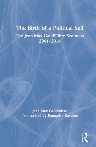 The Birth of a Political Self: The Jean-Max Gaudilliere Seminars 2001-2014