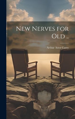 Cover image for New Nerves for Old ..