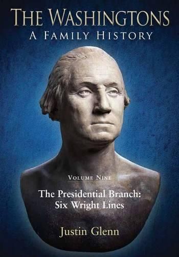 Cover image for The Washingtons: a Family History: Volume Nine: the Presidential Branch: Six Wright Lines