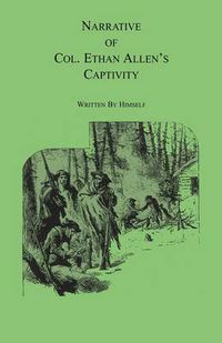 Cover image for Narrative of Col. Ethan Allen's Captivity: Written by himself