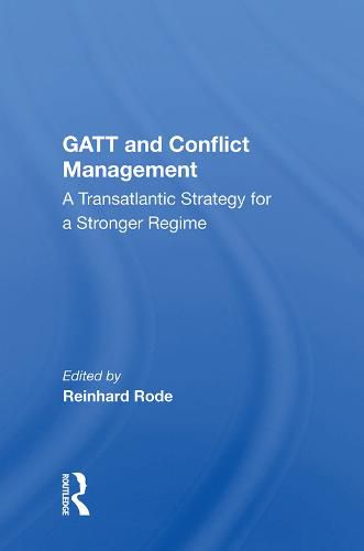 Cover image for GATT and Conflict Management: A Transatlantic Strategy for a Stronger Regime