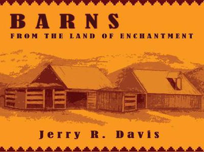 Barns from the Land of Enchantment: From the Land of Enchantment