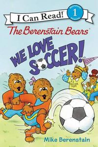 Cover image for The Berenstain Bears: We Love Soccer!