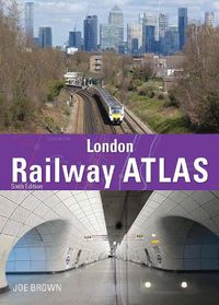 Cover image for London Railway Atlas 6th Edition