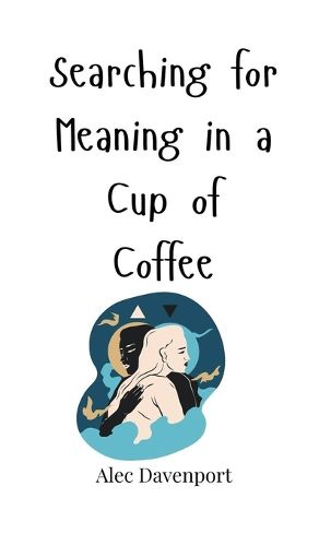 Cover image for Searching for Meaning in a Cup of Coffee