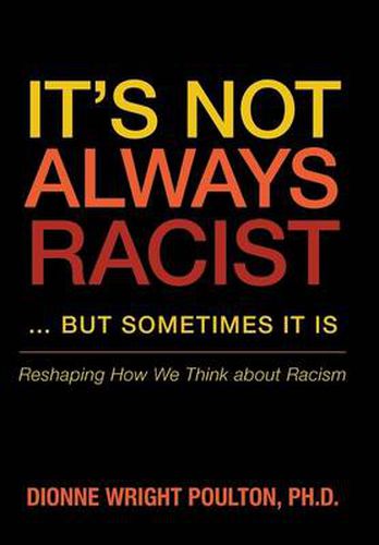 Cover image for It S Not Always Racist But Sometimes It Is: Reshaping How We Think about Racism