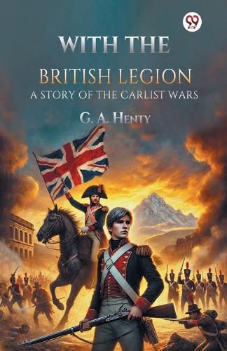 Cover image for With the British Legion a Story of the Carlist Wars