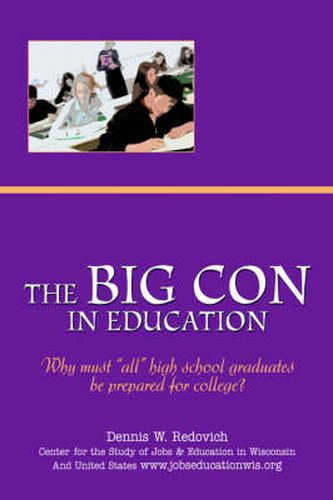 Cover image for The Big Con in Education: Why Must  All  High School Graduates be Prepared for College?