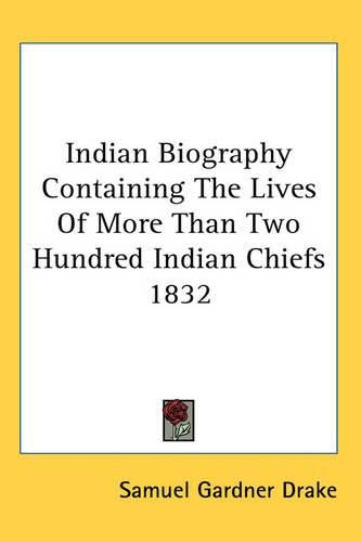 Cover image for Indian Biography Containing the Lives of More Than Two Hundred Indian Chiefs 1832