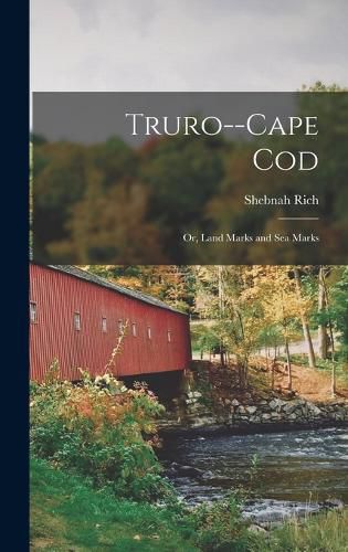 Cover image for Truro--Cape Cod; or, Land Marks and sea Marks