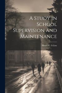 Cover image for A Study in School Supervision and Maintenance