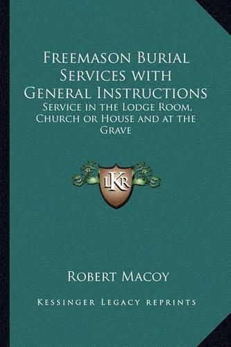 Cover image for Freemason Burial Services with General Instructions: Service in the Lodge Room, Church or House and at the Grave