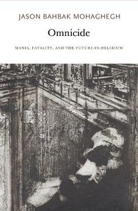 Cover image for Omnicide: Mania, Fatality, and the Future-in-Delirium
