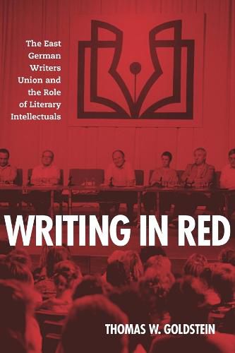 Cover image for Writing in Red: The East German Writers Union and the Role of Literary Intellectuals