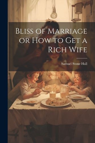 Cover image for Bliss of Marriage or How to Get a Rich Wife