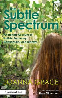 Cover image for The Subtle Spectrum: An Honest Account of Autistic Discovery, Relationships and Identity