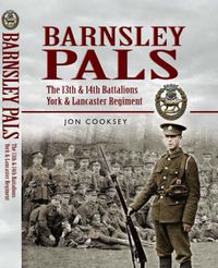 Cover image for Barnsley Pals: The 13th & 14th Battalions York & Lancaster Regiment