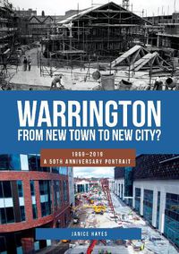 Cover image for Warrington: From New Town to New City?: 1969-2019 - A 50th Anniversary Portrait