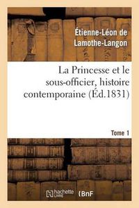 Cover image for La Princesse Et Le Sous-Officier, Histoire Contemporaine. Tome 1