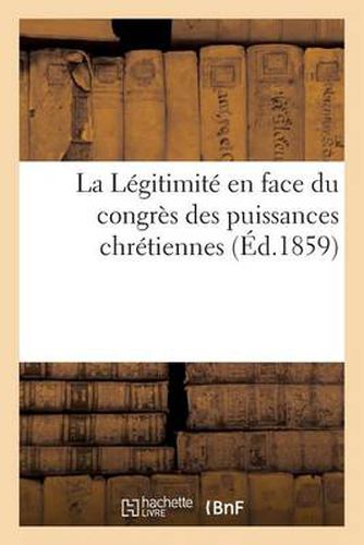 Cover image for La Legitimite En Face Du Congres Des Puissances Chretiennes