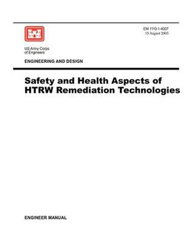 Cover image for Engineering and Design: Safety and Health Aspects of HTRW Remediation Technologies (Engineer Manual EM 1110-1-4007)