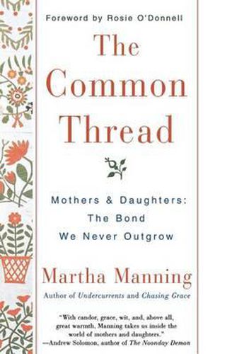 Cover image for The Common Thread: Mothers and Daughters: The Bond We Never Outgrow