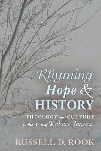 Rhyming Hope and History: Theology and Culture in the Work of Robert Jenson