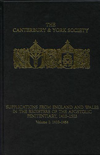 Cover image for Supplications from England and Wales in the Registers of the Apostolic Penitentiary, 1410-1503: Volume I: 1410-1464