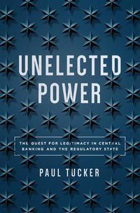 Cover image for Unelected Power: The Quest for Legitimacy in Central Banking and the Regulatory State