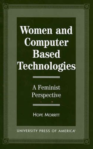 Cover image for Women and Computer Based Technologies: A Feminist Perspective