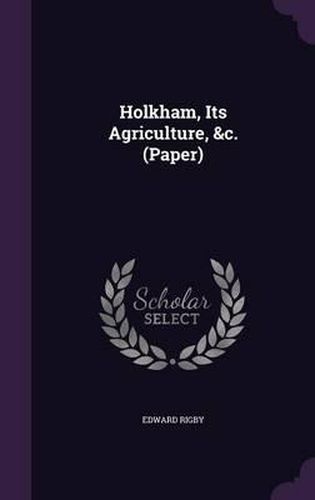 Holkham, Its Agriculture, &C. (Paper)