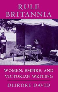 Cover image for Rule Britannia: Women, Empire and Victorian Writing