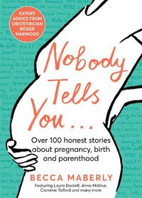 Cover image for Nobody Tells You: Over 100 Honest Stories About Pregnancy, Birth and Parenthood