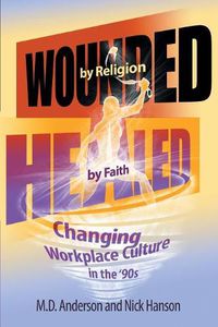 Cover image for Wounded by Religion Healed by Faith
