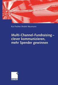 Cover image for Multi-Channel-Fundraising - Clever Kommunizieren, Mehr Spender Gewinnen