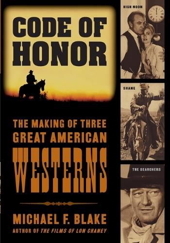 Code of Honor: The Making of Three Great American Westerns