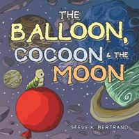 Cover image for The Balloon, Cocoon & the Moon