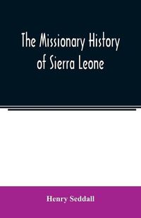 Cover image for The missionary history of Sierra Leone