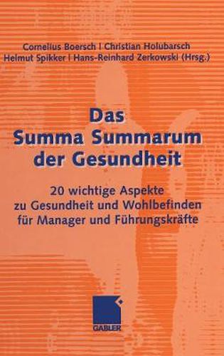 Cover image for Das Summa Summarum Der Gesundheit: 20 Wichtige Aspekte Zu Gesundheit Und Wohlbefinden Fur Manager Und Fuhrungskrafte