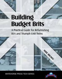 Cover image for Building Budget Brits: A Practical Guide for Refurbishing BSA and Triumph Unit Twins