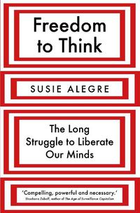 Cover image for Freedom to Think: The Long Struggle to Liberate Our Minds