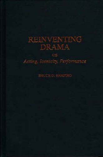 Cover image for Reinventing Drama: Acting, Iconicity, Performance