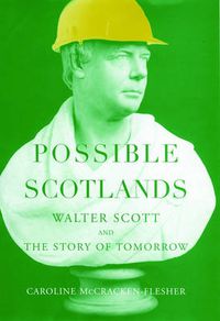 Cover image for Possible Scotlands: Walter Scott and the Story of Tomorrow