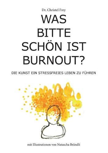 Cover image for Was bitte schoen ist Burnout?: Die Kunst ein stressfreies Leben zu fuhren