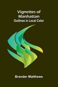 Cover image for Vignettes of Manhattan; Outlines in Local Color