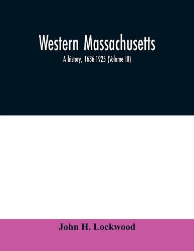 Cover image for Western Massachusetts: a history, 1636-1925 (Volume III)