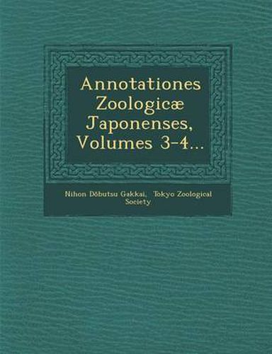 Cover image for Annotationes Zoologicae Japonenses, Volumes 3-4...